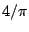$4/\pi$