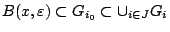 $B(x,\varepsilon) \subset
G_{i_0}\subset \cup_{i\in J}G_i$