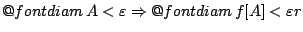 $\mathop{\operator@font diam}A<\varepsilon \Rightarrow \mathop{\operator@font diam}f[A] <\varepsilon r$