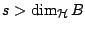 $s>\dim_{\mathcal{H}} B$