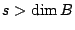 $s>\dim B$