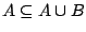 $A\subseteq A\cup B$