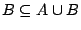 $B\subseteq A\cup B$