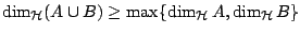 $\dim_{\mathcal{H}}(A\cup B) \geq \max\{\dim_{\mathcal{H}}A, \dim_{\mathcal{H}} B\}$