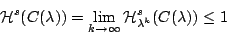 \begin{displaymath}
\mathcal{H}^s(C(\lambda))=\lim_{k\rightarrow \infty} \mathcal{H}_{\lambda^k}^{s}(C(\lambda))\leq 1
\end{displaymath}