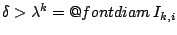 $\delta > \lambda^k=\mathop{\operator@font diam}I_{k,i}$