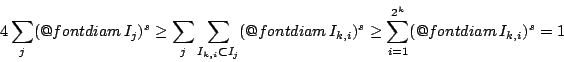 \begin{displaymath}
4 \sum_j (\mathop{\operator@font diam}I_j)^s \geq \sum_j \s...
...
\sum_{i=1}^{2^k} (\mathop{\operator@font diam}I_{k,i})^s = 1
\end{displaymath}