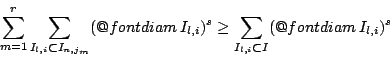 \begin{displaymath}
\sum_{m=1}^{r}\sum_{I_{l,i}\subset I_{n,j_m}}(\mathop{\oper...
...um_{I_{l,i}\subset I}(\mathop{\operator@font diam}I_{l,i})^s
\end{displaymath}