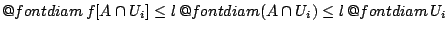 $\mathop{\operator@font diam}f[A\cap U_i]\leq l \mathop{\operator@font diam}(A\cap U_i)\leq l \mathop{\operator@font diam}U_i$
