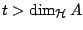 $t > \dim_{\mathcal{H}}A$