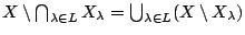 $X \setminus \bigcap_{\lambda\in L}X_{\lambda}=\bigcup_{\lambda\in L}(X\setminus X_{\lambda})$