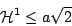 \begin{displaymath}
\mathcal{H}^1 \leq a \sqrt{2}
\end{displaymath}