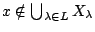 $x\notin \bigcup_{\lambda\in L}X_{\lambda}$