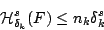 \begin{displaymath}
\mathcal{H}_{\delta_k}^s(F)\leq n_k\delta_k^s
\end{displaymath}