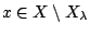 $x\in X \setminus X_{\lambda}$