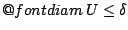 $\mathop{\operator@font diam}U\leq \delta$