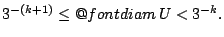 $ 3^{-(k+1)}\leq \mathop{\operator@font diam}U <3^{-k}.$