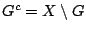 $G^c=X\setminus G$