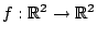 $f:\mathbb{R}^2\rightarrow \mathbb{R}^2$
