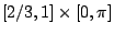 $[2/3,1]\times[0,\pi]$