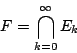 \begin{displaymath}
F=\bigcap_{k=0}^{\infty} E_k
\end{displaymath}