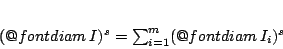 \begin{displaymath}
(\mathop{\operator@font diam}I)^s=\sum_{i=1}^{m}(\mathop{\operator@font diam}I_i)^s
\end{displaymath}