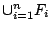 $\cup_{i=1}^n F_i$