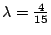$\lambda=\frac{4}{15}$
