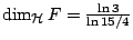 $\dim_{\mathcal{H}}F=\frac{\ln 3}{\ln 15/4}$