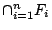 $\cap_{i=1}^{n}F_i$