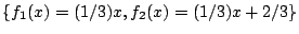 $\{f_1(x)=(1/3) x, f_2(x)=(1/3)x+2/3\}$