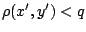 $\rho (x',y')< q$