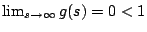 $\lim_{s\rightarrow \infty}g(s)=0<1$