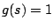 $g(s)=1$