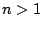 $n>1$