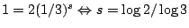 $1=2(1/3)^s\Leftrightarrow s=\log 2/\log 3$