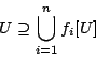 \begin{displaymath}
U\supseteq \bigcup_{i=1}^{n}f_i[U]
\end{displaymath}