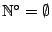 $\mathbb{N}^{\circ}=\emptyset$