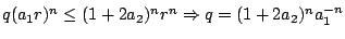 $q(a_1 r)^n\leq (1+2a_2)^n r^n\Rightarrow q=(1+2 a_2)^n a_1^{-n}$