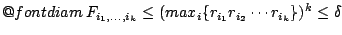 $\mathop{\operator@font diam}F_{i_1,\ldots,i_k}\leq (max_i\{r_{i_1}r_{i_2}\cdots r_{i_k}\})^k\leq \delta$