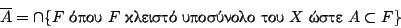 \begin{displaymath}
\overline{A}=\cap\{F\ \hbox{����}\ F \ \hbox{������� ��������� ���}\ X \ \hbox{����}\ A\subset F\}
\end{displaymath}
