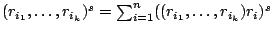 $(r_{i_1},\ldots,r_{i_k})^s=\sum_{i=1}^{n}((r_{i_1},\ldots,r_{i_k})r_i)^s$