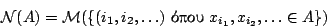 \begin{displaymath}
\mathcal{N}(A)=\mathcal{M}(\{(i_1,i_2,\ldots)\ \hbox{����}\ x_{i_1},x_{i_2},\ldots\in A\})
\end{displaymath}