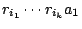 $r_{i_1}\cdots r_{i_k} a_1$