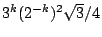 $3^k (2^{-k})^2 \sqrt{3}/4$