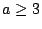 $a\geq 3$