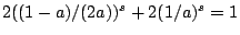 $2((1-a)/(2a))^s+2(1/a)^s=1$