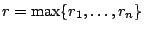 $r=\max \{
r_1,\ldots,r_n\}$