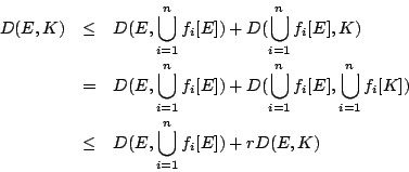 \begin{eqnarray*}
D(E,K)&\leq& D(E,\bigcup_{i=1}^{n}f_i[E]) + D(\bigcup_{i=1}^{...
...}^{n}f_i[K])\\
&\leq& D(E,\bigcup_{i=1}^{n}f_i[E]) + r D(E,K)
\end{eqnarray*}