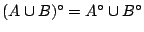 $(A\cup B)^{\circ}=A^{\circ}\cup B^{\circ}$